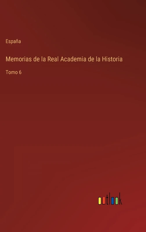 Memorias de la Real Academia de la Historia: Tomo 6