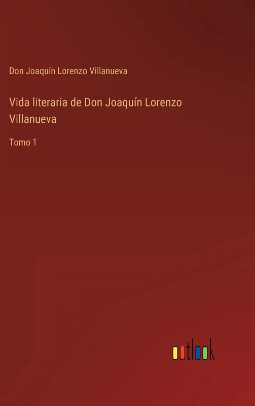 Vida literaria de Don Joaquín Lorenzo Villanueva: Tomo 1 - Image 1