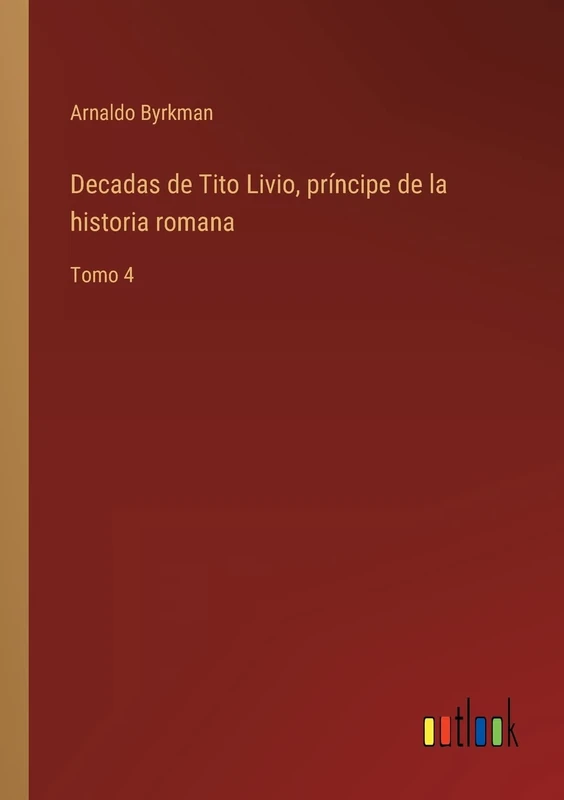 Decadas de Tito Livio, príncipe de la historia romana: Tomo 4