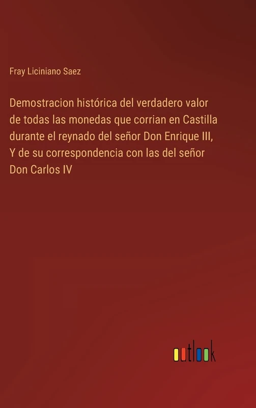 Demostracion histórica del verdadero valor de todas las monedas que corrian en Castilla durante el reynado del señor Don Enrique III, Y de su correspondencia con las del señor Don Carlos IV - Image 1