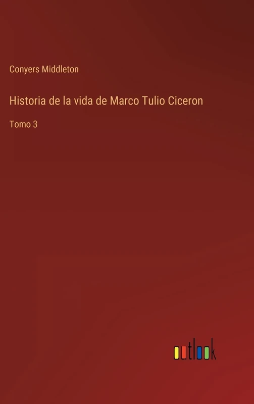 Historia de la vida de Marco Tulio Ciceron: Tomo 3
