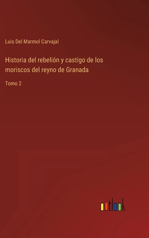 Historia del rebelión y castigo de los moriscos del reyno de Granada: Tomo 2