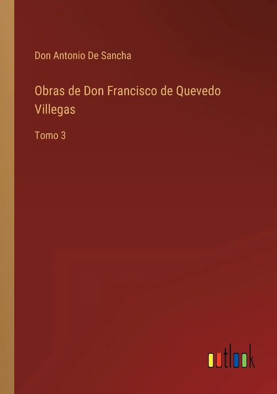 Obras de Don Francisco de Quevedo Villegas: Tomo 3