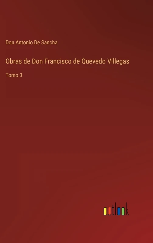 Obras de Don Francisco de Quevedo Villegas: Tomo 3