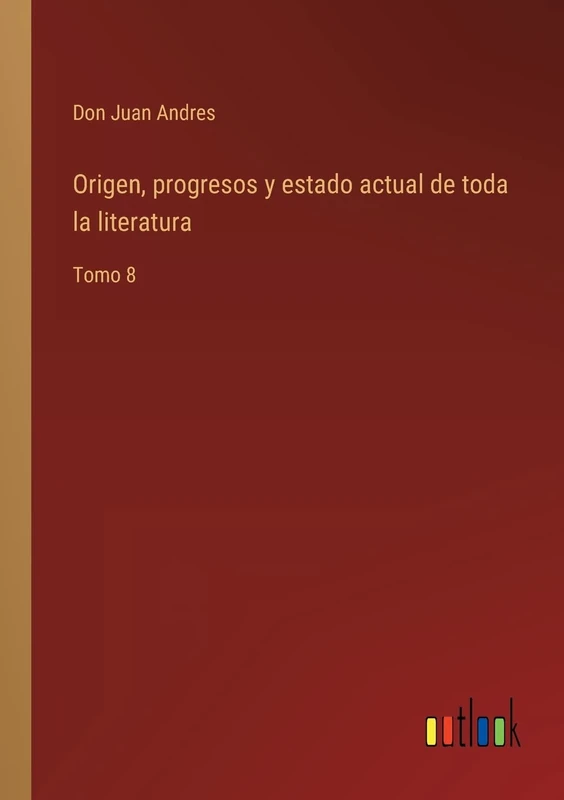 Origen, progresos y estado actual de toda la literatura: Tomo 8