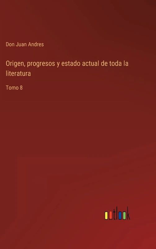 Origen, progresos y estado actual de toda la literatura: Tomo 8