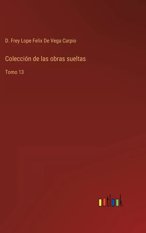 Colección de las obras sueltas: Tomo 13