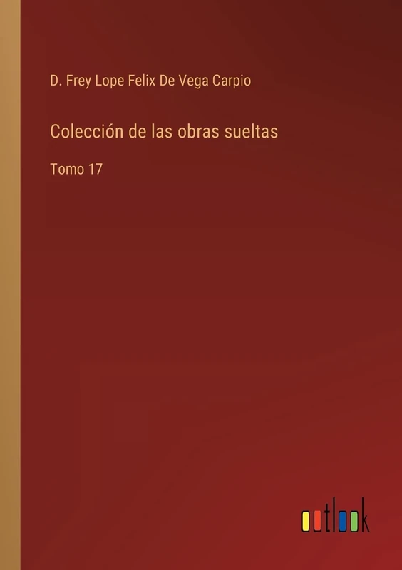 Colección de las obras sueltas: Tomo 17