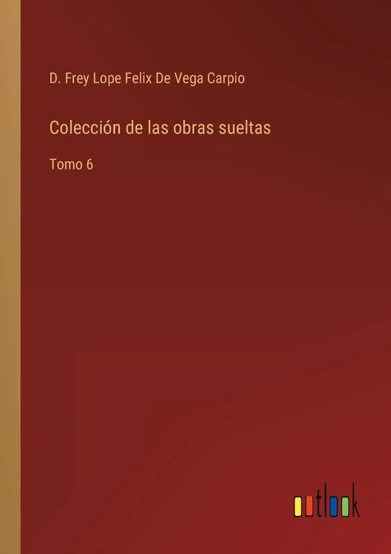 Colección de las obras sueltas: Tomo 6