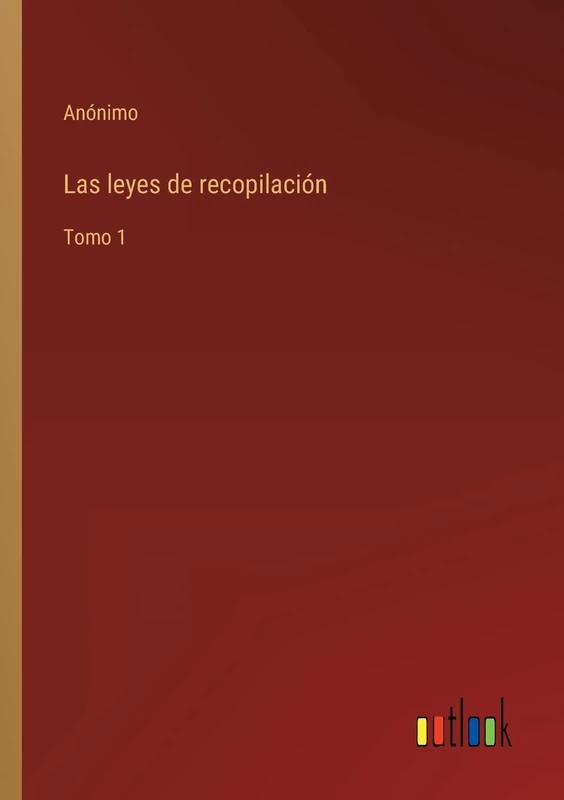 Las leyes de recopilación: Tomo 1