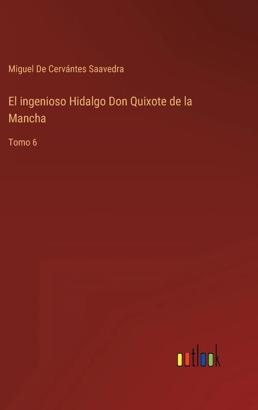 El ingenioso Hidalgo Don Quixote de la Mancha: Tomo 6