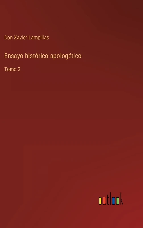 Ensayo histórico-apologético: Tomo 2