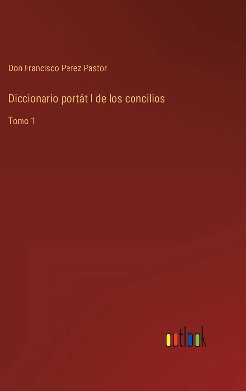 Diccionario portátil de los concilios: Tomo 1