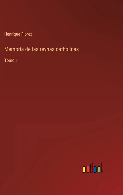 Memoria de las reynas catholicas: Tomo 1