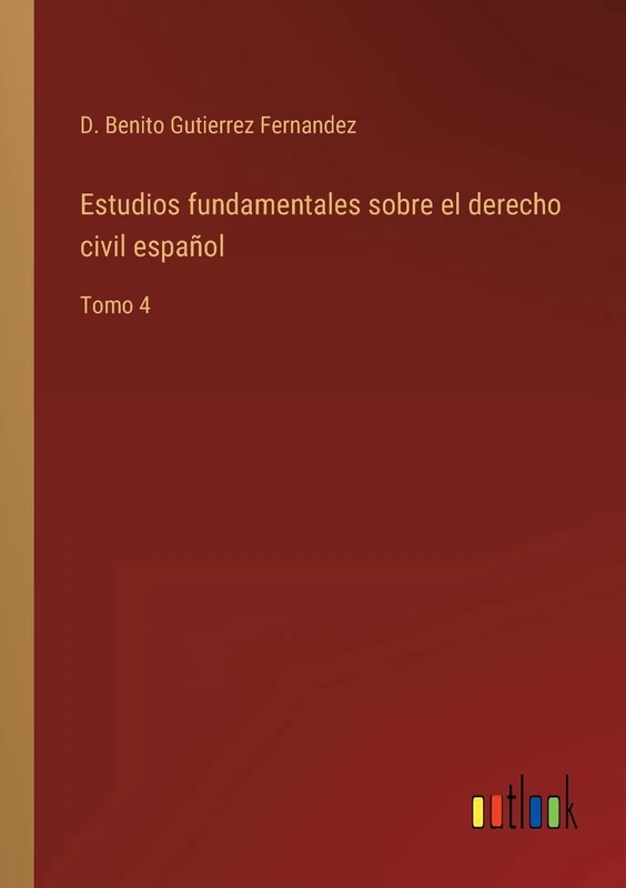 Estudios fundamentales sobre el derecho civil español: Tomo 4