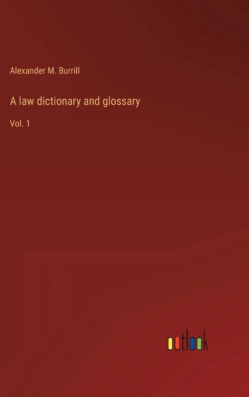 A law dictionary and glossary: Vol. 1