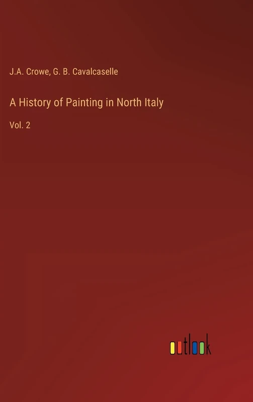 A History of Painting in North Italy: Vol. 2