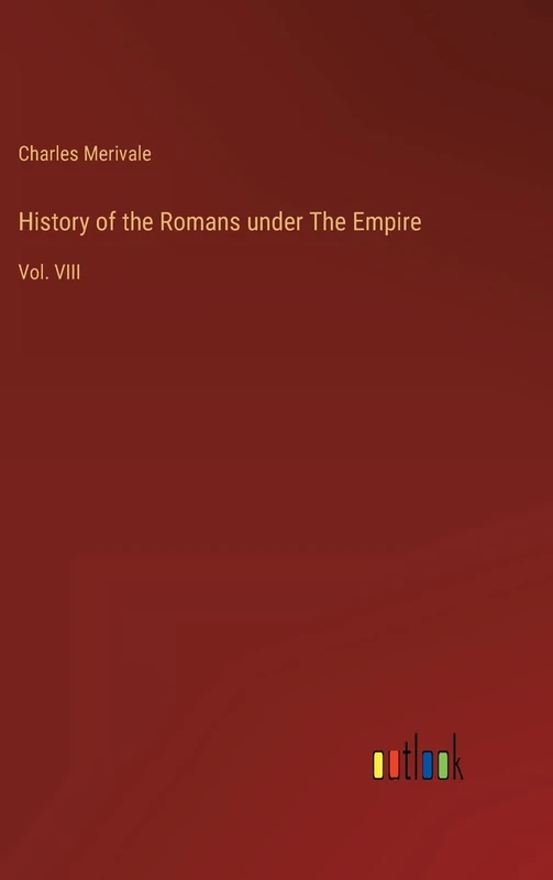 History of the Romans under The Empire: Vol. VIII