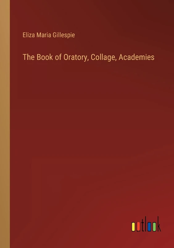 The Book of Oratory, Collage, Academies