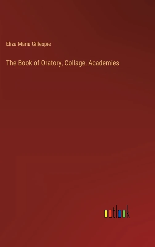 The Book of Oratory, Collage, Academies