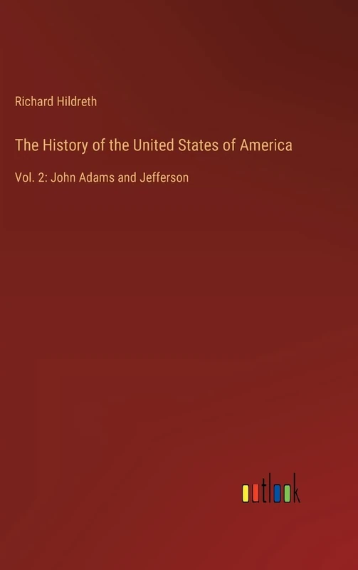The History of the United States of America: Vol. 2: John Adams and Jefferson