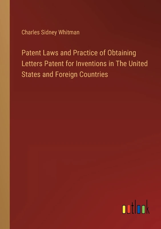 Patent Laws and Practice of Obtaining Letters Patent for Inventions in The United States and Foreign Countries - Image 1
