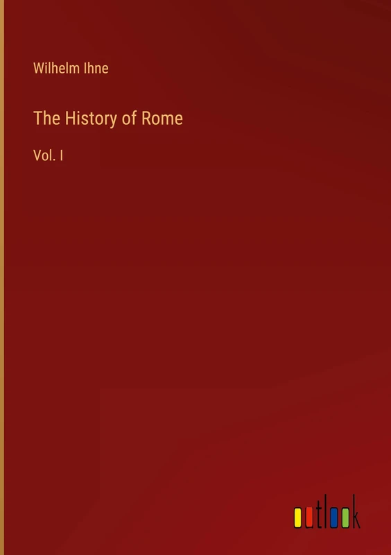 The History of Rome: Vol. I