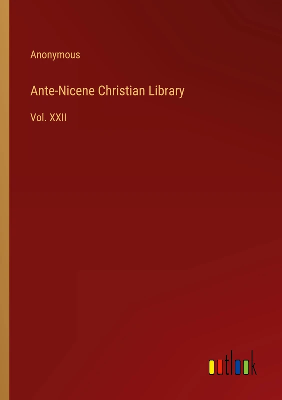 Ante-Nicene Christian Library: Vol. XXII