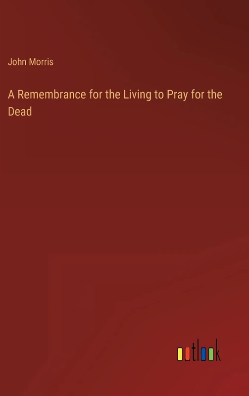 A Remembrance for the Living to Pray for the Dead