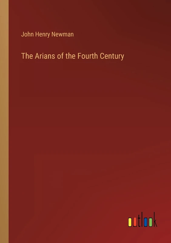 The Arians of the Fourth Century