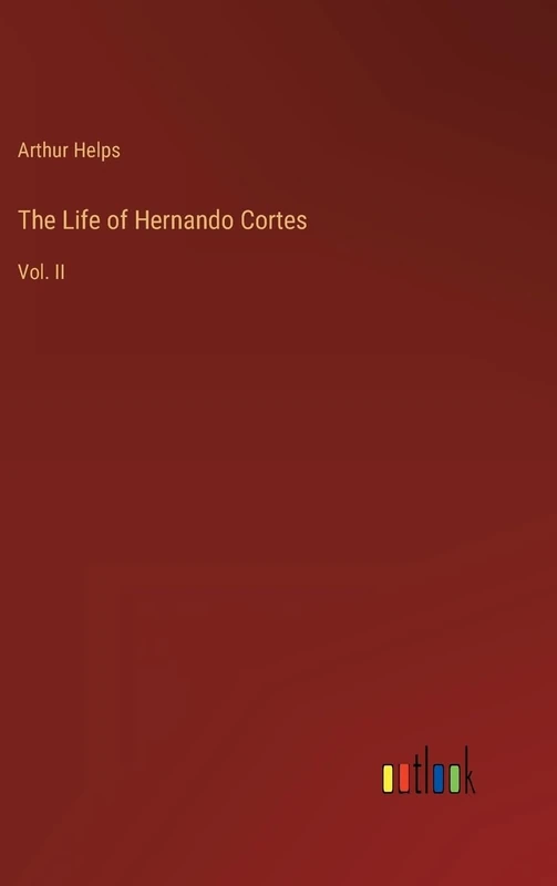 The Life of Hernando Cortes: Vol. II