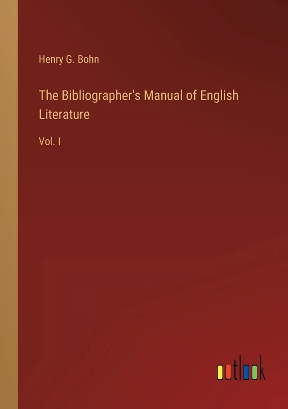 The Bibliographer's Manual of English Literature: Vol. I
