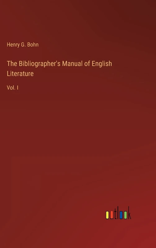 The Bibliographer's Manual of English Literature: Vol. I