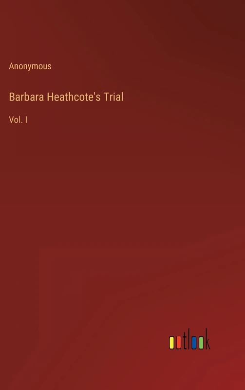 Barbara Heathcote's Trial: Vol. I