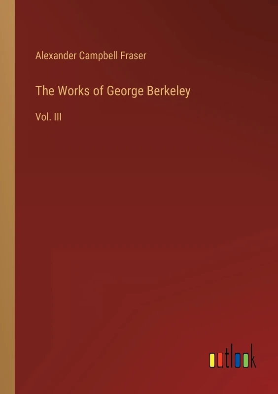 The Works of George Berkeley: Vol. III