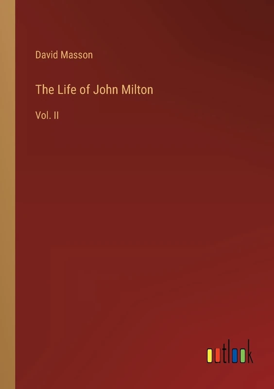 The Life of John Milton: Vol. II