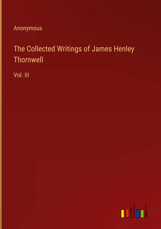 The Collected Writings of James Henley Thornwell: Vol. III