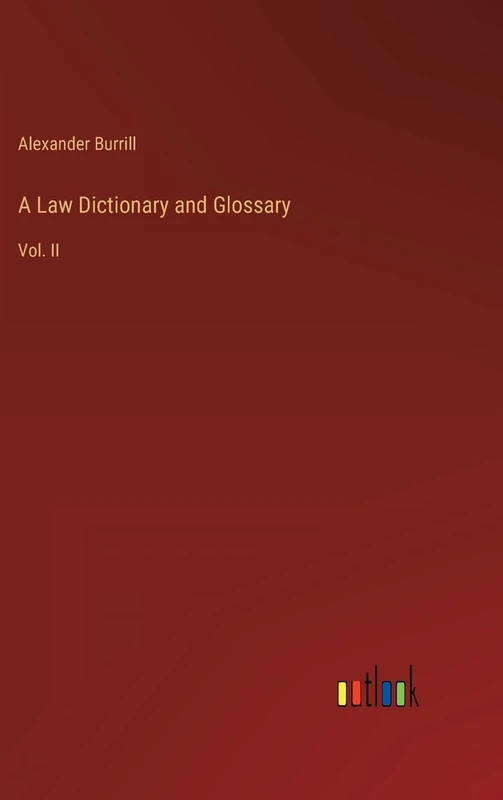 A Law Dictionary and Glossary: Vol. II