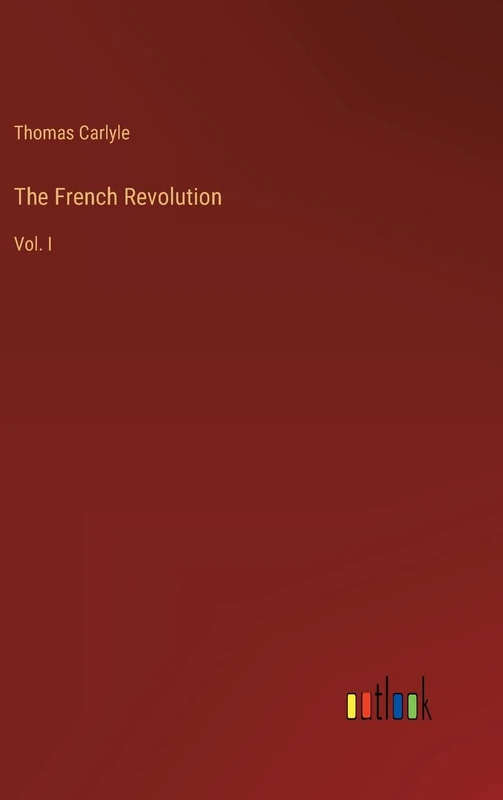 The French Revolution: Vol. I