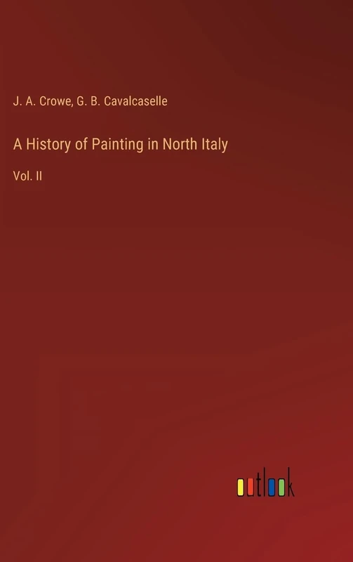 A History of Painting in North Italy: Vol. II