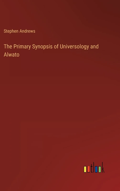 The Primary Synopsis of Universology and Alwato