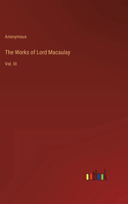 The Works of Lord Macaulay: Vol. III