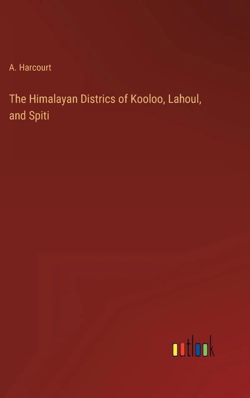 The Himalayan Districs of Kooloo, Lahoul, and Spiti