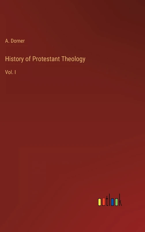 History of Protestant Theology: Vol. I