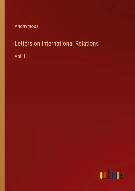 Letters on International Relations: Vol. I