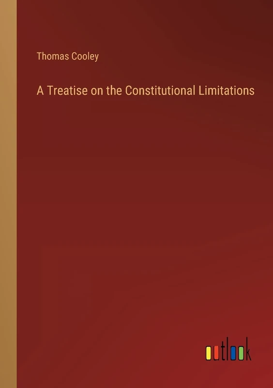 A Treatise on the Constitutional Limitations
