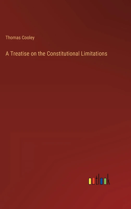 A Treatise on the Constitutional Limitations
