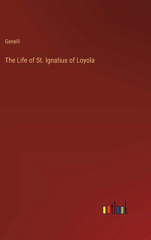The Life of St. Ignatius of Loyola
