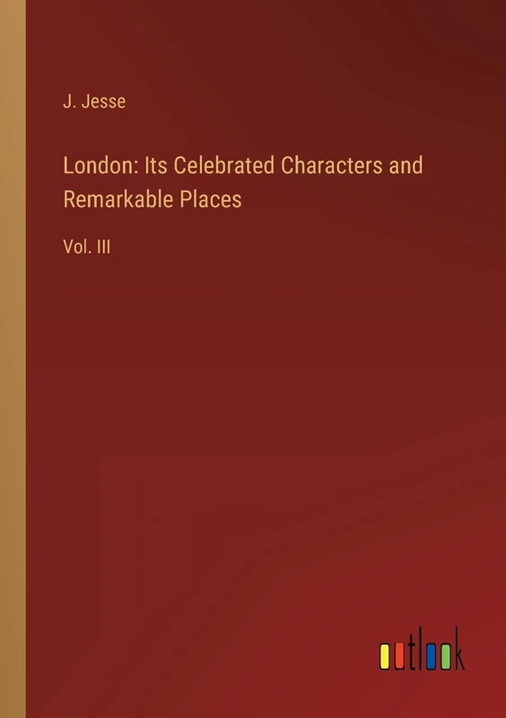 London: Its Celebrated Characters and Remarkable Places: Vol. III