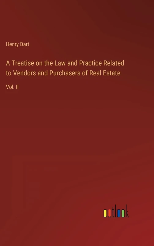 A Treatise on the Law and Practice Related to Vendors and Purchasers of Real Estate: Vol. II